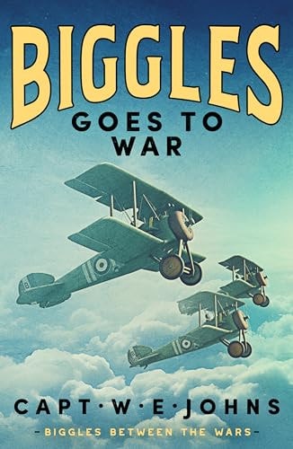 Biggles Goes To War by Johns | Captain W. E.