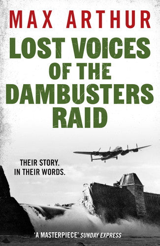 Lost Voices of the Dambusters Raid by Max Arthur
