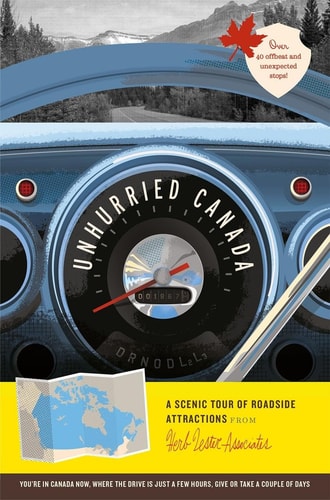 Unhurried Canada: A Scenic Tour of Roadside Attractions (Herb Lester Associates Guides to the Unexpected) by Cranston | Heather (ilt); Kinniburgh | Carmen (con)