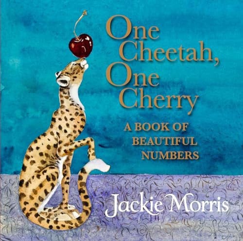One Cheetah, One Cherry A Book of Beautiful Numbers by Jackie Morris
