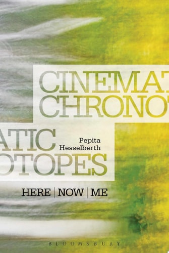 Cinematic Chronotopes Here, Now, Me by Pepita Hesselberth