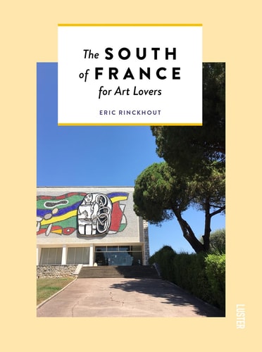 The South of France for Art Lovers by Eric Rinckhout