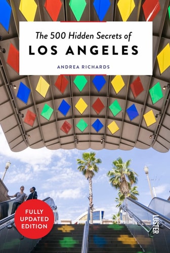 The 500 Hidden Secrets of Los Angeles by Andrea Richards