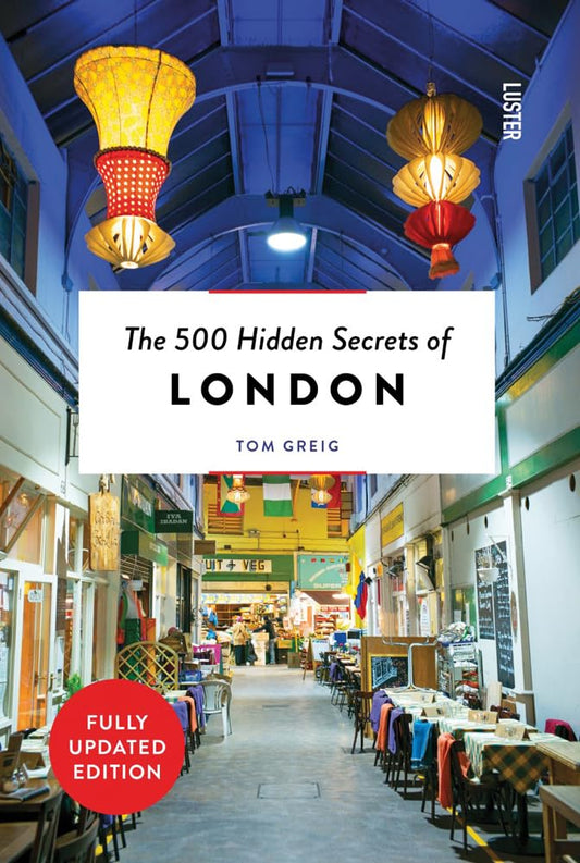 500 Hidden Secrets of London Revised by Tom Greig