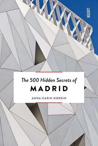 The 500 Hidden Secrets of Madrid by Anna-Carin Nordin