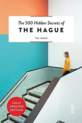 The 500 Hidden Secrets of The Hague Revised by Tal Maes