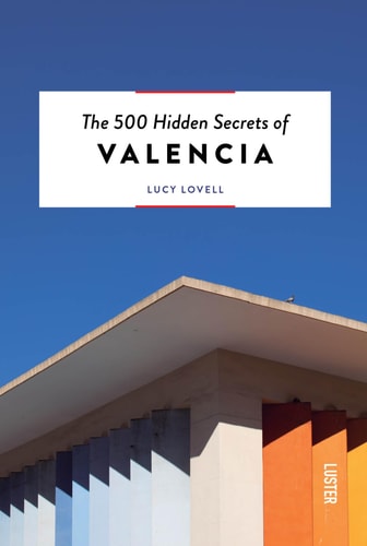 500 Hidden Secrets of Valencia by Lucy Lovell