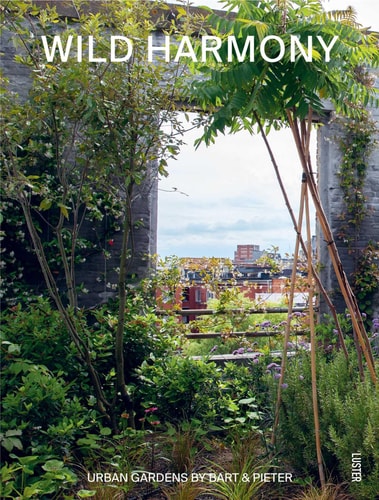 Wild Harmony Urban Gardens by Bart & Pieter by Bart Haverkamp | Pieter Croes