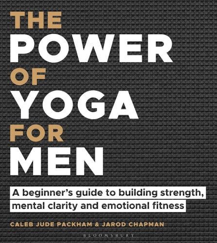 The Power of Yoga for Men by Caleb Jude Packham | Jarod Chapman