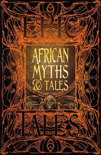 (TXS) African Myths & Tales (Gothic Fantasy) by Flame Tree Studio (COR)/ Osei-nyame, Kwadwo, Jr. (FRW)