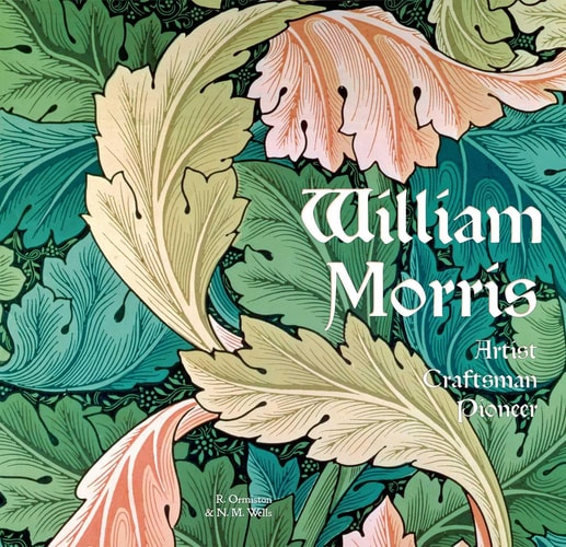 (TXS) William Morris: Artist Craftsman Pioneer (Masterwo by Ormiston, Rosalind/ Wells, N. M.