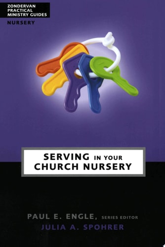 Serving in Your Church Nursery by Julia A. Spohrer