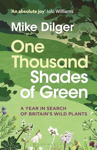 One Thousand Shades of Green A Year in Search of Britain's Wild Plants by Mike Dilger