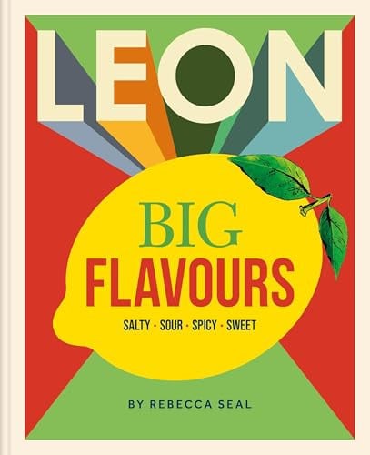 LEON: Big Flavours Cookbook Salty * Sour * Spicy * Sweet by Rebecca Seal | LEON