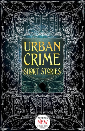 (TXS) Gothic Fantasy: Urban Crime Short Stories by Flame Tree Studio Staff | T. J. Berg | Judi Calhoun | Ramsey Campbell | Meg Elison