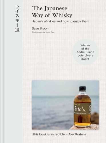 The Japanese Way of Whisky Japan's Whiskies and How to Enjoy Them by Dave Broom