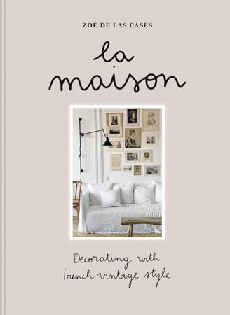 La Maison: Decorating with French vintage style (shelf worn) by Zoé de Las Cases