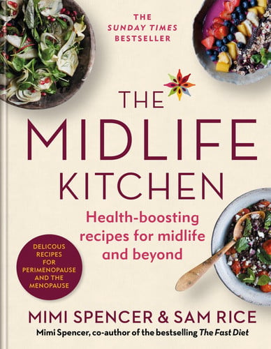 The Midlife Kitchen: Health-Boosting Recipes for Midlife and Beyond by Mimi Spencer | Sam Rice