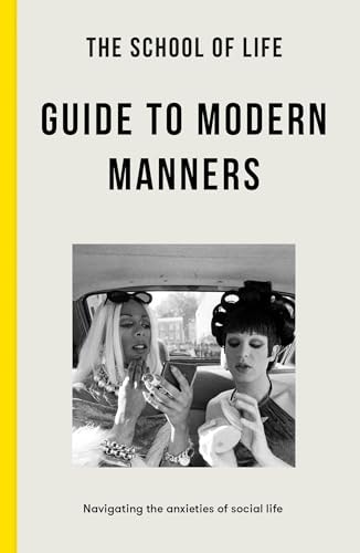 The School of Life: Guide to Modern Manners: Navigating the Anxieties of Social Life by -