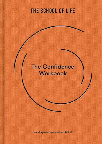 The Confidence Workbook Building Courage and Self-Belief by The School of Life