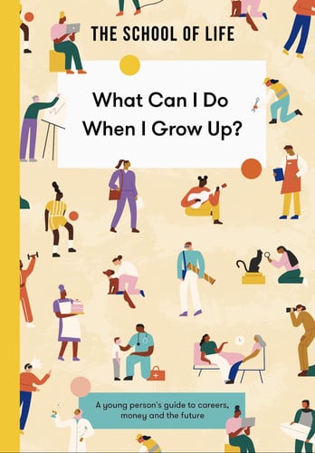 What Can I Do When I Grow Up? A Young Person's Guide to Careers, Money - and the Future by Stephen Ellcock