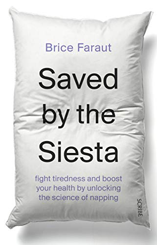 Saved by the Siesta: fight tiredness & boost your health by unlocking the science of napping by Brice Faraut