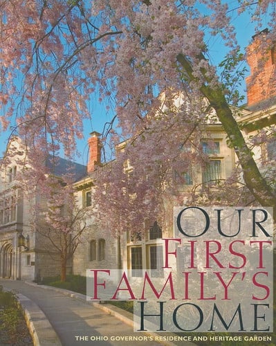 Our First Family's Home: The Ohio Governor's Residence and Heritage Garden by Mairose, Mary Alice
