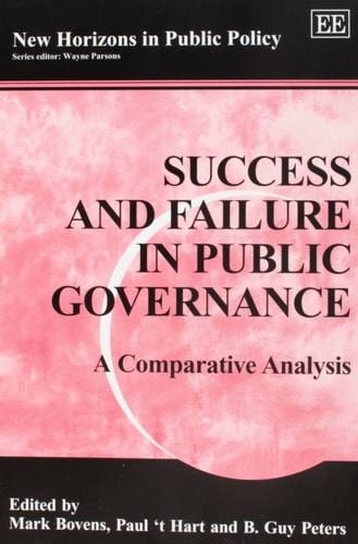 Success and Failure in Public Governance: A Comparative Analysis (New Horizons in Public Policy series) by Mark Bovens | Paul t Hart | B. Guy Peters