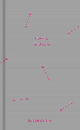 How to Find Love by The School of Life