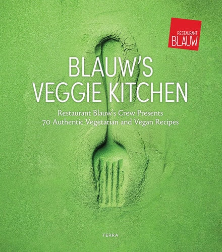 Blauw's Veggie Kitchen: Restaurant Blauw's crew presents 70 authentic vegetarian and vegan recipes by Restaurant Blauw | Joke Boon