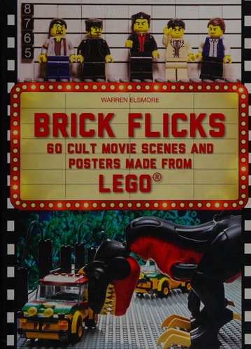 Brick Flicks 60 Cult Movie Scenes and Posters Made from Lego by Warren Elsmore