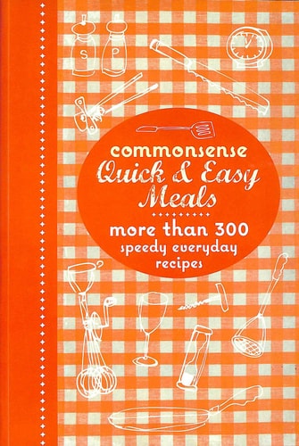 Commonsense Quick & Easy Meals: More Than 300 Speedy Everyday Recipes. by Murdoch Books