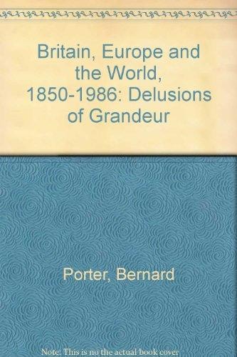 Britain, Europe, and the World, 1850-1986 Delusions of Grandeur (shelf worn) by Bernard Porter