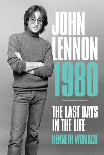 John Lennon 1980 The Last Days in the Life by Kenneth Womack
