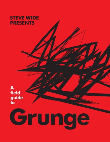(TXS) A Field Guide to Grunge by Steve Wide