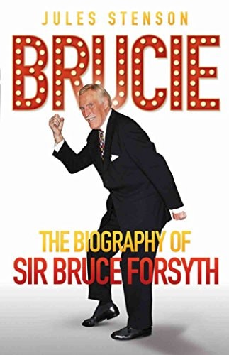Bruce The Biography of Sir Bruce Forsyth by Jules Stenson
