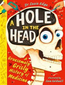 A Hole in the Head: A gruesomely grisly history of medical firsts by Edge, Suzie