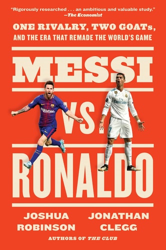 (TXS) Messi Vs. Ronaldo: One Rivalry, Two GOATs, & the Era That Remade the World's Game by Jonathan Clegg | Joshua Robinson