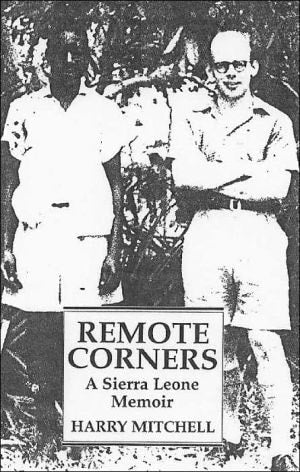 Remote Corners A Sierra Leone Memoir by Harry Mitchell