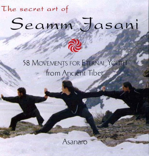 The Secret Art of Seamm Jasani: 58 Movements for Eternal Youth from Ancient Tibet(Shelfworn) by Asanaro