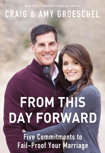 From This Day Forward: Five Commitments to Fail-Proof Your Marriage by Craig Groeschel | Amy Groeschel