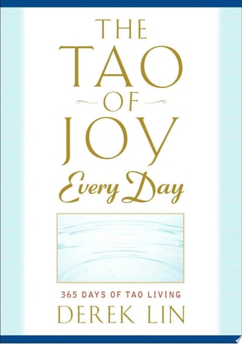 The Tao of Joy Every Day 365 Days of Tao Living by Derek Lin