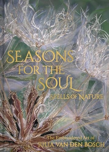 (TXS) Seasons for the Soul: the Embroidered Art of Julia Van Den Bosch by Julia van den Bosch