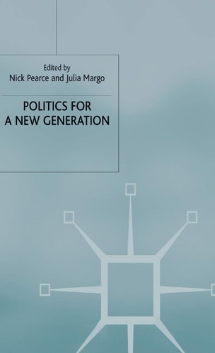 Politics for a New Generation: The Progressive Moment by Nick Pearce | Julia Margo