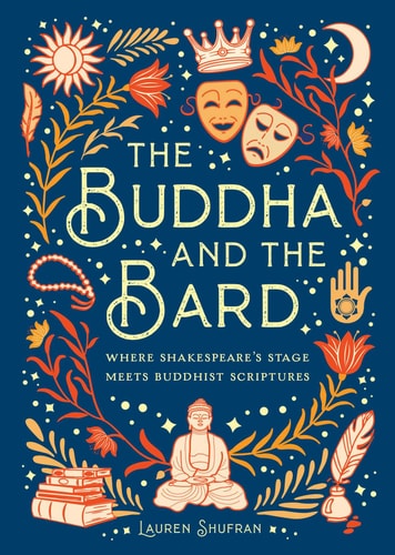 The Buddha and the Bard: Where Shakespeare's Stage Meets Buddhist Scriptures by Mandala Publishing | Lauren Shufran PhD