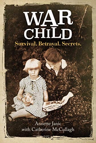 War Child Survival. Betrayal. Secrets by Annette and McCullagh Janic | Catherine McCullagh