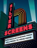 Silver Screens: Spectacular Cinemas from Hollywood to Hong Kong by Jane Crowther