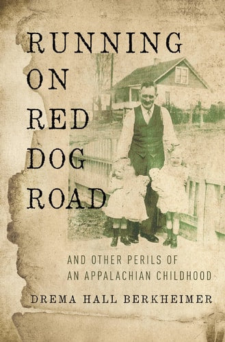Running on Red Dog Road: And Other Perils of an Appalachian Childhood by Drema Hall Berkheimer