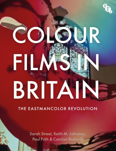 Farbfilme in Großbritannien: Die Eastmancolor-Revolution von Sarah Street, Keith M. Johnston et al. (TXS)