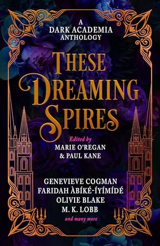 These Dreaming Spires: A Dark Academia Anthology by Olivie Blake | Genevieve Cogman | Faridah Ab\u00edk\u00e9-Iy\u00edm\u00edd\u00e9 | M.K. Lobb | De E